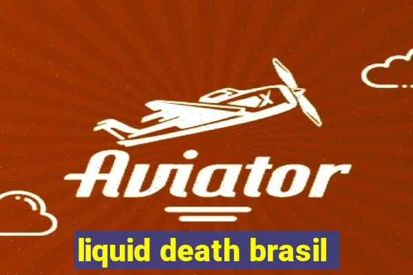 liquid death brasil